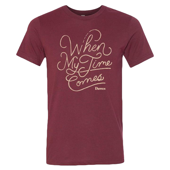 When My Time Comes Maroon T Shirt