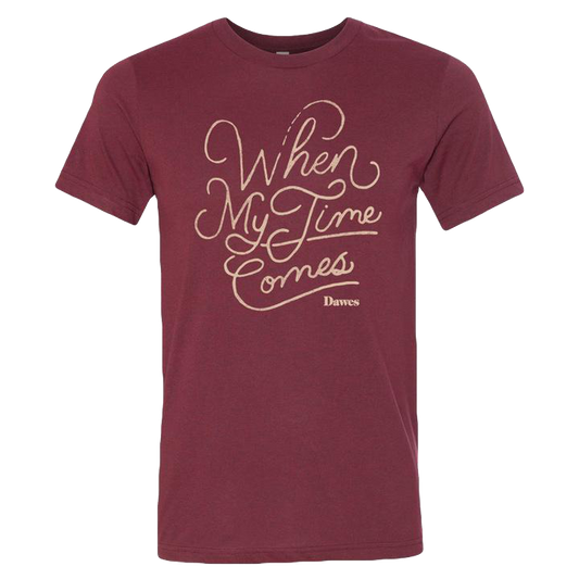 When My Time Comes Maroon T Shirt